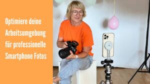 Optimiere deine Arbeitsumgebung für professionelle Smartphone Fotos